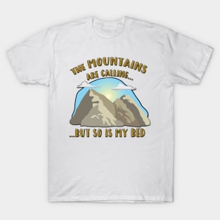 The Mountains Are Calling, but so is my Bed! T-Shirt